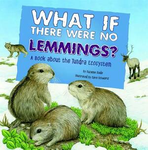 What If There Were No Lemmings?: A Book about the Tundra Ecosystem by Suzanne Slade