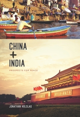China and India: Prospects for Peace by Jonathan Holslag