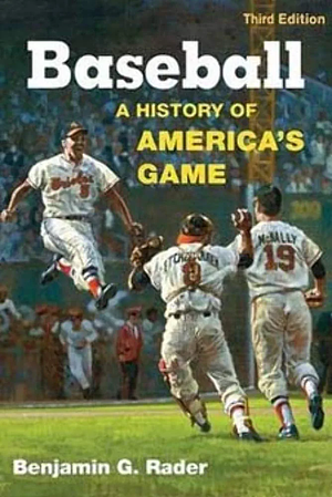 Baseball, 3rd Ed.: A History of America's Game by Benjamin G. Rader