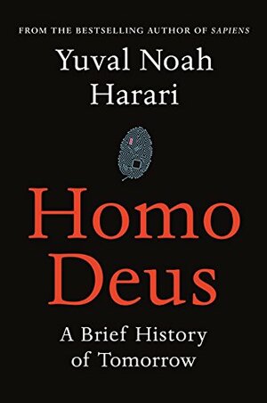 Homo Deus: A Brief History of Tomorrow by Yuval Noah Harari