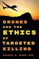 Drones and the Ethics of Targeted Killing by Kenneth R. Himes