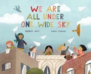 We Are All Under One Wide Sky by Deborah Wiles