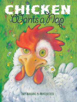 Chicken Wants a Nap by Monique Félix, Tracy Marchini