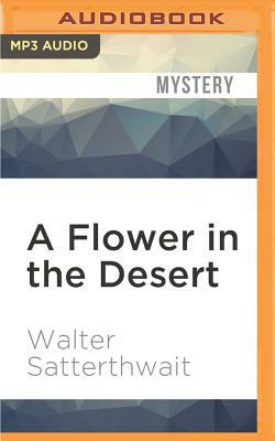A Flower in the Desert by Walter Satterthwait