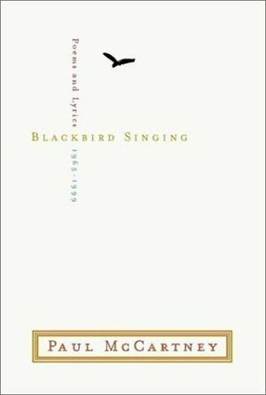 Blackbird Singing: Lyrics And Poems, 1965 1999 by Paul McCartney