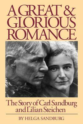 A Great and Glorious Romance: The Story of Carl Sandburg and Lilian Steichen by Helga Sandburg