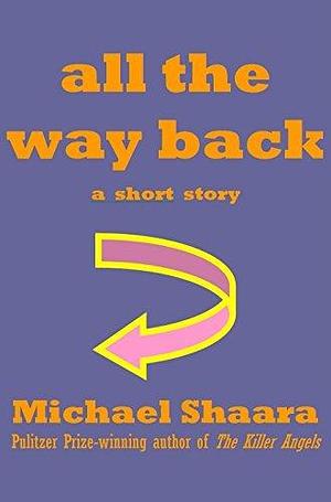 All the Way Back by Michael Shaara, Michael Shaara