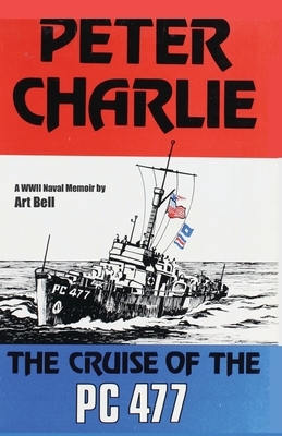 Peter Charlie: The Cruise of the PC 477 by Art Bell