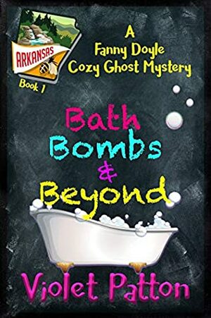 Bath Bombs & Beyond: A Fanny Doyle Cozy Ghost Mystery by Violet Patton