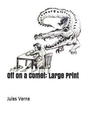 Off on a Comet: Large Print by Jules Verne