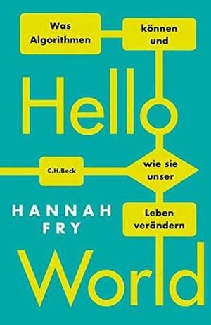 Hello World: Was Algorithmen können und wie sie unser Leben verändern by Hannah Fry