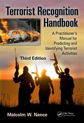 Terrorist Recognition Handbook: A Practitioner's Manual for Predicting and Identifying Terrorist Activities by Malcolm W. Nance