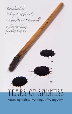 Years of Sadness: Autobiographical Writings of Wang Anyi by 
