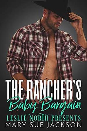 The Rancher's Baby Bargain by Mary Sue Jackson, Leslie North