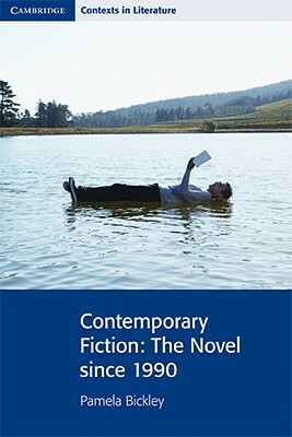 Contemporary Fiction: The Novel Since 1990 by Pamela Bickley