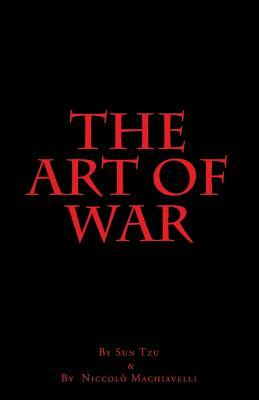 The Art of War by Sun Tzu and by Niccolo Machiavelli by Niccolò Machiavelli, Sun Tzu