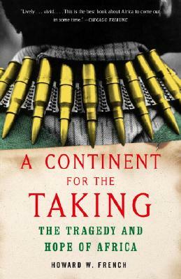 A Continent for the Taking: The Tragedy and Hope of Africa by Howard W. French