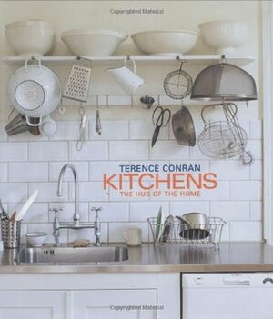 Kitchens: The Hub Of The Home by Terence Conran