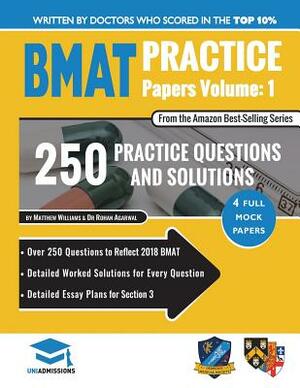 BMAT Practice Papers Volume 1: 4 Full Mock Papers, 250 Questions in the style of the BMAT, Detailed Worked Solutions for Every Question, Detailed Ess by Rohan Agarwal, Uniadmissions, Matthew Williams