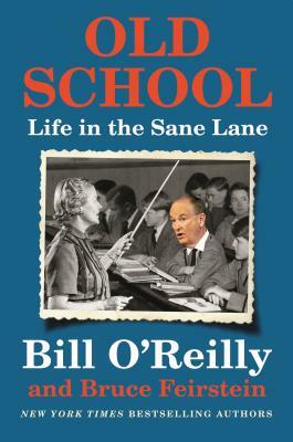 Old School: Life in the Sane Lane by Bill O'Reilly, Bruce Feirstein