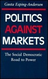 Politics Against Markets: The Social Democratic Road to Power by Gøsta Esping-Andersen