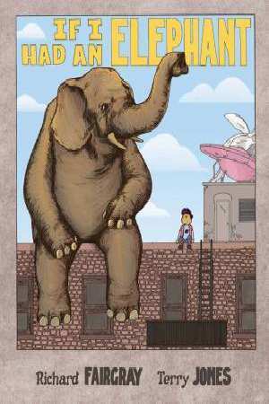 If I Had an Elephant by Richard Fairgray, Terry Jones