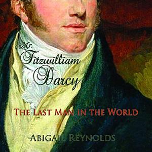 Mr. Fitzwilliam Darcy: The Last Man in the World by Abigail Reynolds