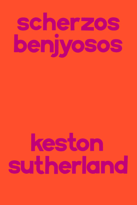 Scherzos Benjyosos by Keston Sutherland
