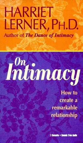 On Intimacy: How to Create a Remarkable Relationship by Harriet Lerner