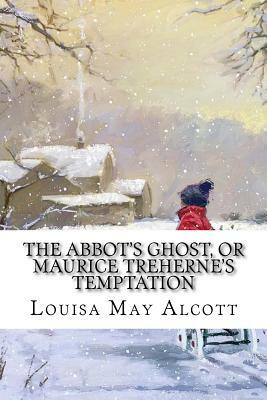 The Abbot's Ghost, or Maurice Treherne's Temptation by Louisa May Alcott