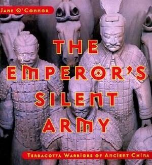 The Emperor's Silent Army: Terracotta Warriors of Ancient China by Jane O'Connor