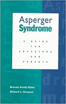 Asperger Syndrome: A Guide for Educators and Parents by Richard L. Simpson, Brenda Smith Myles