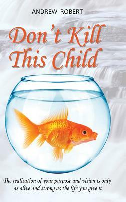 Don't Kill This Child by Andrew Robert
