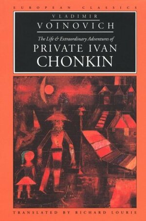 The Life and Extraordinary Adventures of Private Ivan Chonkin by Vladimir Voinovich, Владимир Войнович, Richard Lourie