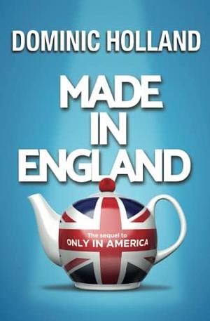 Made in England by Dominic Holland