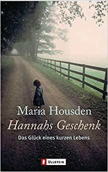 Hannahs Geschenk. Das Glück Eines Kurzen Lebens by Maria Housden