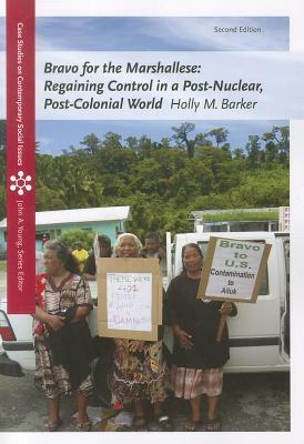 Bravo for the Marshallese: Regaining Control in a Post-Nuclear, Post-Colonial World by Holly M. Barker