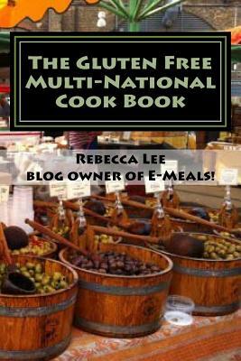 The Gluten Free Multi-National Cook Book: Tasty gluten-free recipes from around the world! by Rebecca Lee