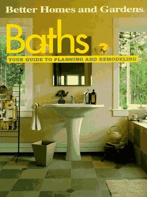 Baths: Your Guide to Planning and Remodeling by Better Homes and Gardens