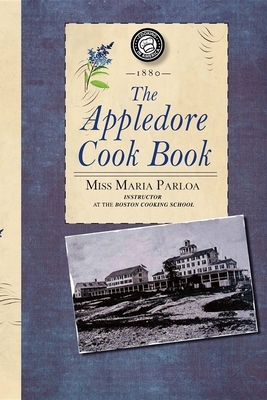 Appledore Cook Book: Containing Practical Receipts for Plain and Rich Cooking by Maria Parloa