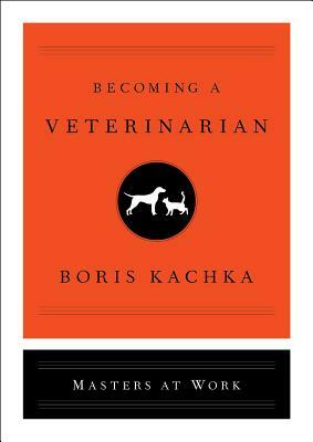 Becoming a Veterinarian by Boris Kachka