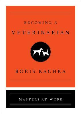 Becoming a Veterinarian by Boris Kachka