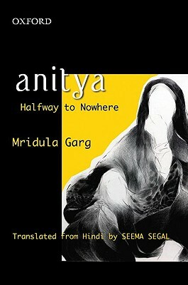 Anitya: Halfway to Nowhere by Seema Segal, Mridula Garg, Krishna Dutt Paliwal