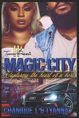 Magic City: Capturing the heart of a boss by Tyanna, Chanique J