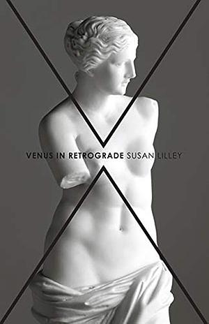 Venus in Retrograde: Poems by Susan Lilley