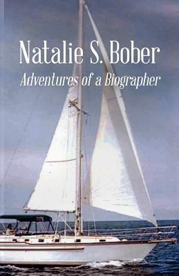 Adventures of a Biographer by Natalie S. Bober