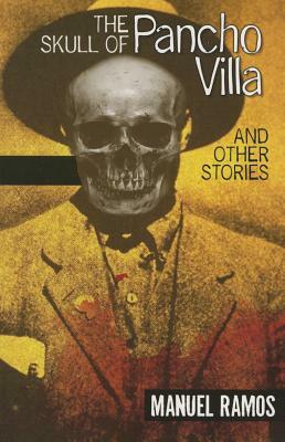 The Skull of Pancho Villa and Other Stories by Manuel Ramos