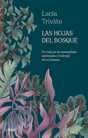 Las hojas del bosque: Un viaje por las humanidades ambientales y el devenir del ser humano by Lucía Triviño