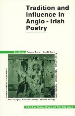 Tradition and Influence in Anglo-Irish Poetry by Terrence Brown, Nicholas Grene