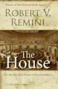 The House: The History of the House of Representatives by Robert V. Remini